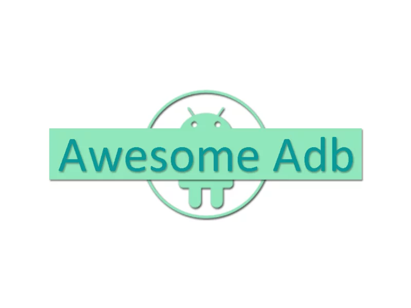Awesome Adb——一份超全超详细的 ADB 用法大全